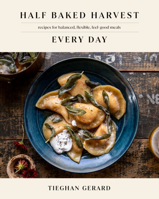 Half Baked Harvest Every Day : Recipes for Balanced, Flexible, Feel-Good Meals: A Cookbook-9780593232552