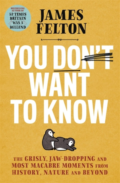 You Don't Want to Know : the grisly, macabre and most forgotten moments from history, science and beyond-9780751580808