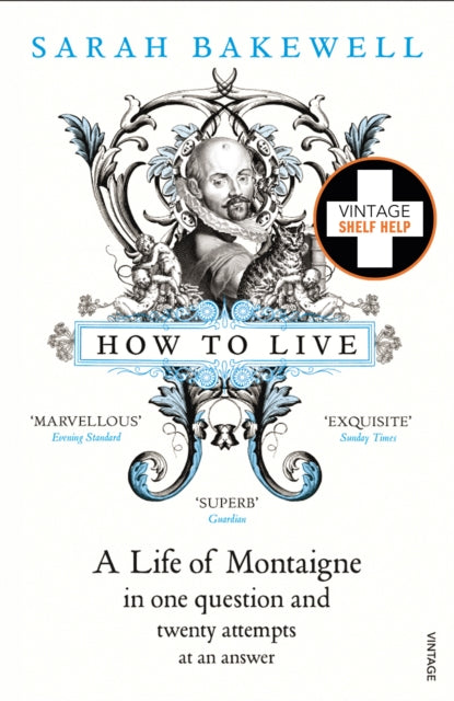 How to Live : A Life of Montaigne in one question and twenty attempts at an answer-9780099485155