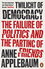 Twilight of Democracy : The Failure of Politics and the Parting of Friends-9780141991672