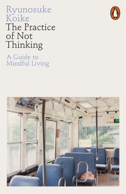 The Practice of Not Thinking : A Guide to Mindful Living-9780141994611