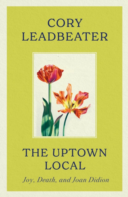 The Uptown Local : a memoir of Joy, Death, and Joan Didion-9780349127194