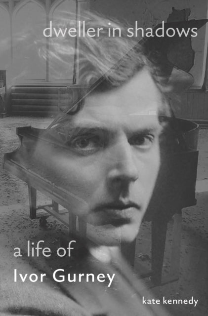 Dweller in Shadows : A Life of Ivor Gurney-9780691218557