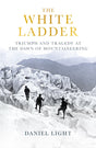 The White Ladder : Triumph and Tragedy at the Dawn of Mountaineering-9780861548163