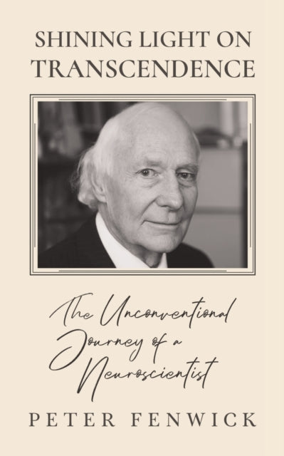 Shining Light on Transcendence : The unconventional journey of a Neuroscientist-9781786771070