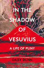 In the Shadow of Vesuvius : A Life of Pliny-9780008211127