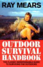 Ray Mears Outdoor Survival Handbook : A Guide to the Materials in the Wild and How To Use Them for Food, Warmth, Shelter and Navigation-9780091878863