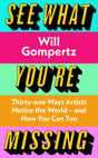 See What You're Missing : 31 Ways Artists Notice the World - and How You Can Too-9780241315460