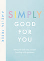 Simply Good For You : 100 quick and easy recipes, bursting with goodness-9780241414682