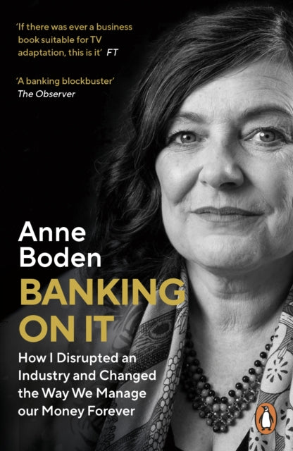 Banking On It : How I Disrupted an Industry and Changed the Way We Manage our Money Forever-9780241453599