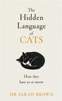 The Hidden Language of Cats : Learn what your feline friend is trying to tell you-9780241655498