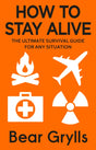 How to Stay Alive : The Ultimate Survival Guide for Any Situation-9780552168793