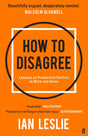 How to Disagree : Lessons on Productive Conflict at Work and Home-9780571374663