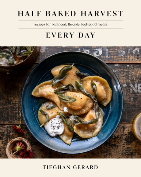 Half Baked Harvest Every Day : Recipes for Balanced, Flexible, Feel-Good Meals: A Cookbook-9780593232552