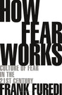 How Fear Works : Culture of Fear in the Twenty-First Century-9781472972897
