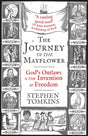 The Journey to the Mayflower : God's Outlaws and the Invention of Freedom-9781473649118