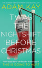Twas The Nightshift Before Christmas : Festive hospital diaries from the author of million-copy hit This is Going to Hurt-9781529018585