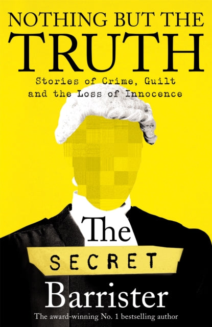 Nothing But The Truth : Stories of Crime, Guilt and the Loss of Innocence-9781529057027