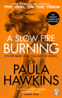 A Slow Fire Burning : The addictive new Sunday Times No.1 bestseller from the author of The Girl on the Train-9781529176759