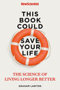 This Book Could Save Your Life : The Science of Living Longer Better-9781529311303