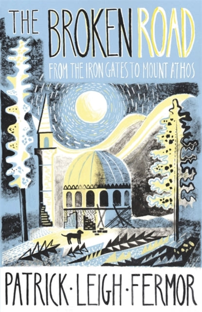 The Broken Road : From the Iron Gates to Mount Athos-9781529369519