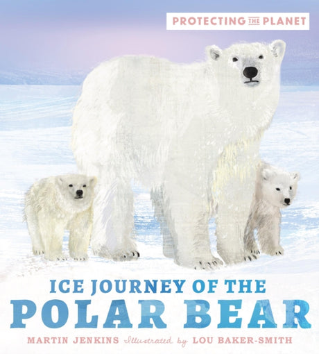 Protecting the Planet: Ice Journey of the Polar Bear-9781529505801