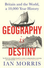 Geography Is Destiny : Britain and the World, a 10,000 Year History-9781781258354