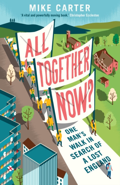 All Together Now? : One Man's Walk in Search of a Lost England-9781783351572