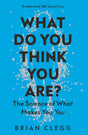 What Do You Think You Are? : The Science of What Makes You You-9781785786600