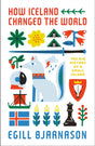How Iceland Changed the World : The Big History of a Small Island-9781785787652