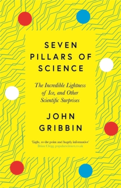 Seven Pillars of Science : The Incredible Lightness of Ice, and Other Scientific Surprises-9781785788581