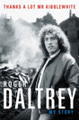 Roger Daltrey: Thanks a lot Mr Kibblewhite : My Story-9781788700313