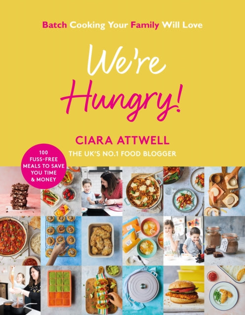 We're Hungry! : Batch Cooking Your Family Will Love: 100 Fuss-Free Meals to Save You Time & Money-9781788703598