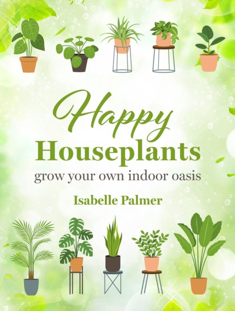 Happy Houseplants : Grow Your Own Indoor Oasis-9781800653115