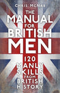 The Manual for British Men : 120 Manly Skills from British History-9781803992440