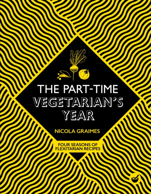 The Part-Time Vegetarian's Year : Four Seasons of Flexitarian Recipes-9781848993815