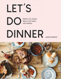 Let's Do Dinner : Perfect do-ahead meals for family and friends-9781911624738