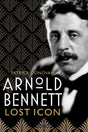 Arnold Bennett : Lost Icon-9781914414473